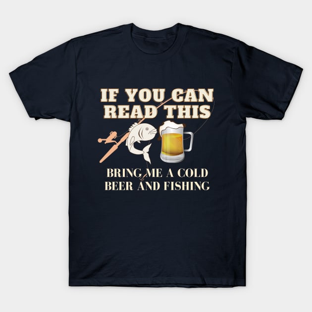 If You Can Read This Bring Me A Cold Beer And Fishing! T-Shirt by Kachanan@BoonyaShop